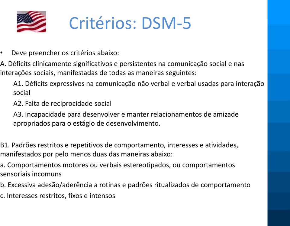 Déficits expressivos na comunicação não verbal e verbal usadas para interação social A2. Falta de reciprocidade social A3.