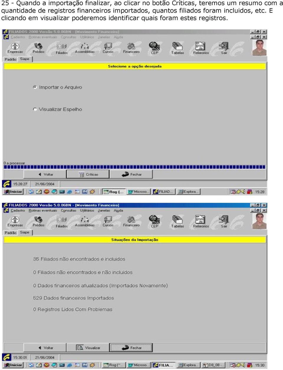 financeiros importados, quantos filiados foram incluidos, etc.