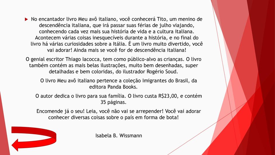 Ainda mais se você for de descendência italiana! O genial escritor Thiago Iacocca, tem como público-alvo as crianças.