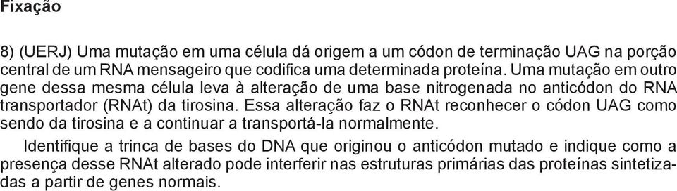 Essa alteração faz o RNAt reconhecer o códon UAG como sendo da tirosina e a continuar a transportá-la normalmente.