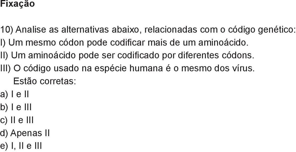 II) Um aminoácido pode ser codificado por diferentes códons.