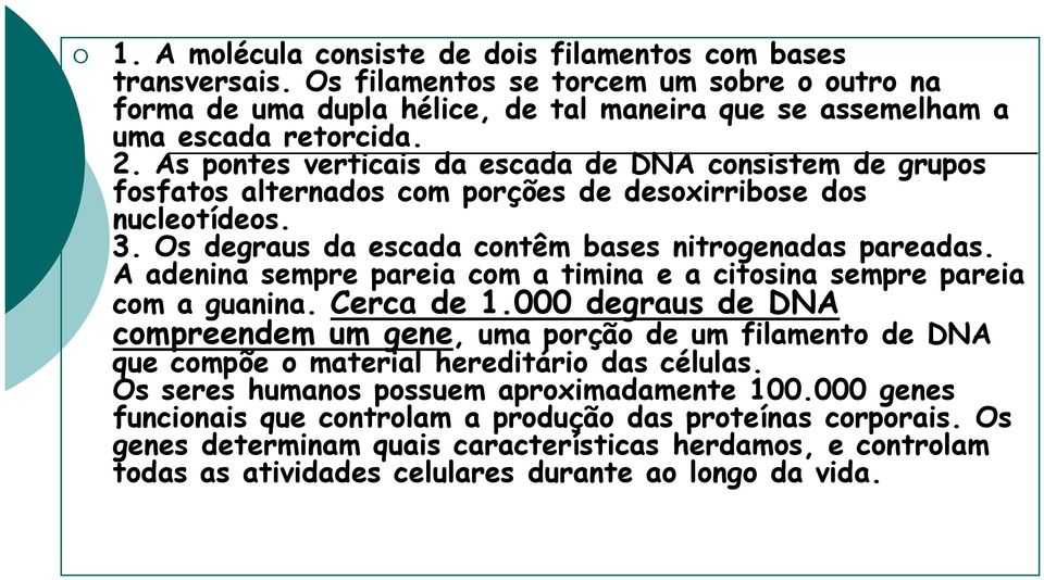 A adenina sempre pareia com a timina e a citosina sempre pareia com a guanina. Cerca de 1.