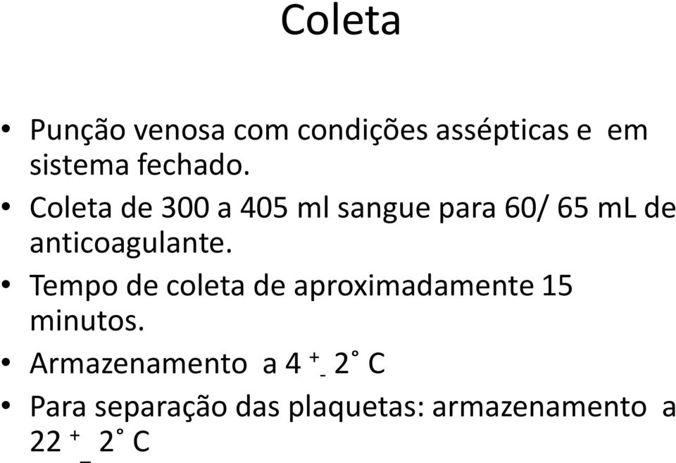 Coleta de 300 a 405 ml sangue para 60/ 65 ml de anticoagulante.