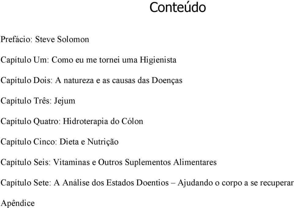 do Cólon Capítulo Cinco: Dieta e Nutrição Capítulo Seis: Vitaminas e Outros Suplementos