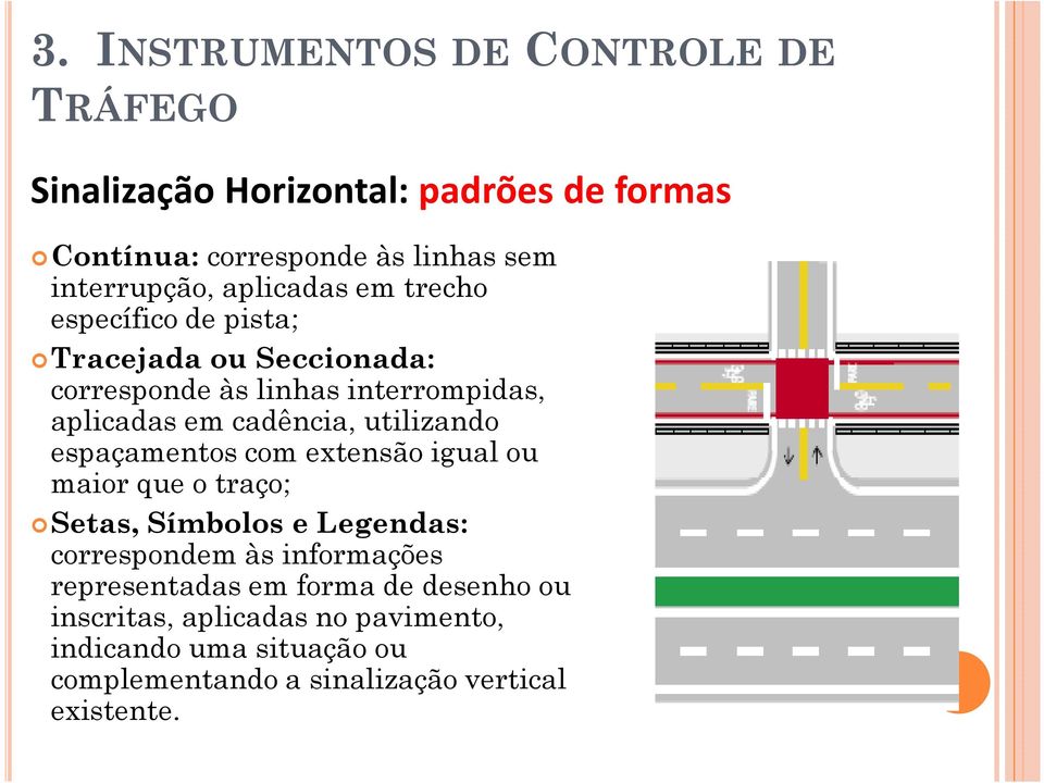 utilizando espaçamentos com extensão igual ou maior que o traço; Setas, Símbolos e Legendas: correspondem às informações