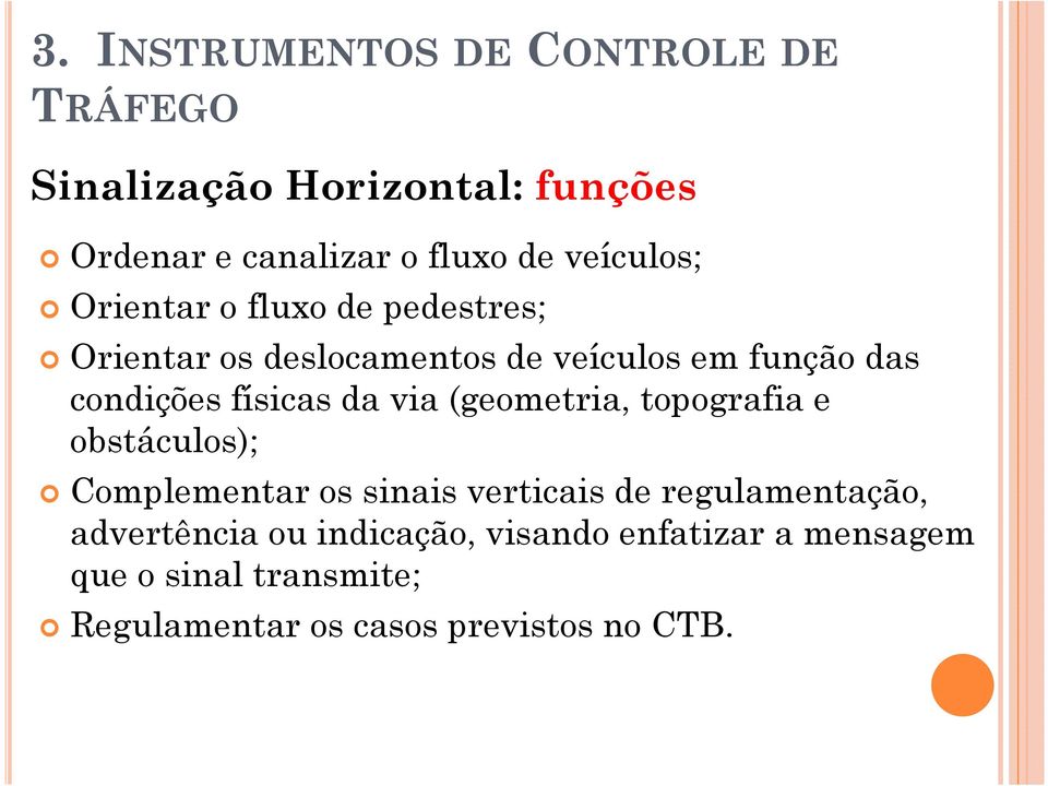 físicas da via (geometria, topografia e obstáculos); Complementar os sinais verticais de regulamentação,