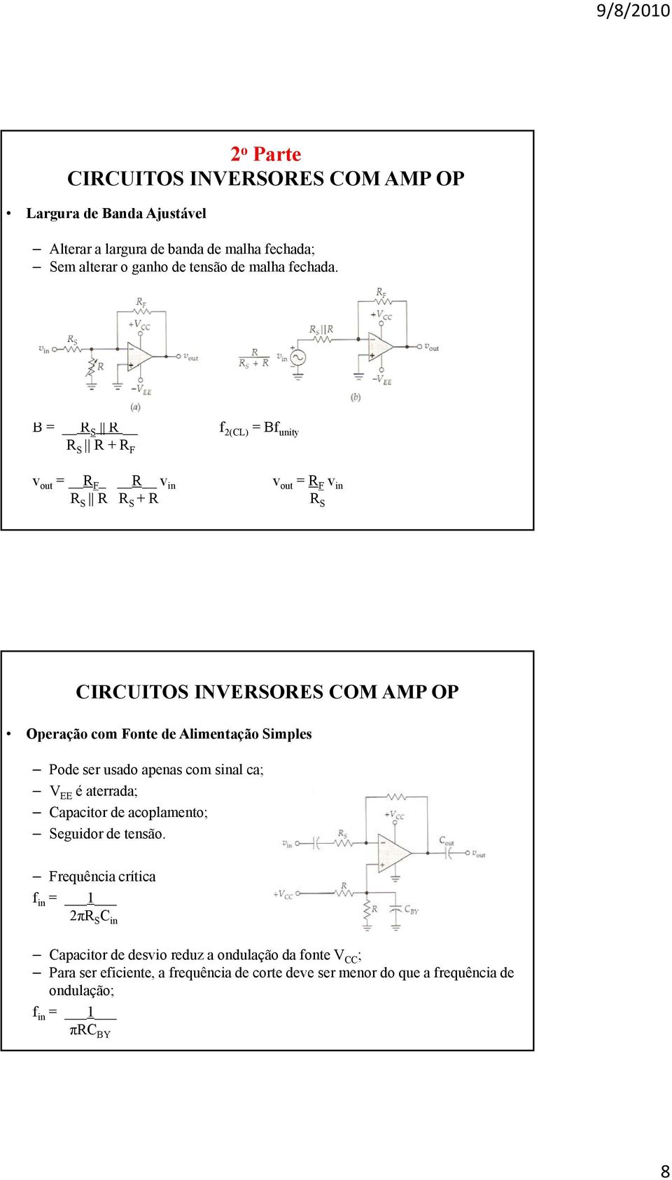 B = R S R R S R + R F f 2(CL) = Bf unity v out = R F R v in R S R R S + R v out = R F v in R S CIRCUITOS INVERSORES COM AMP OP Operação com Fonte de