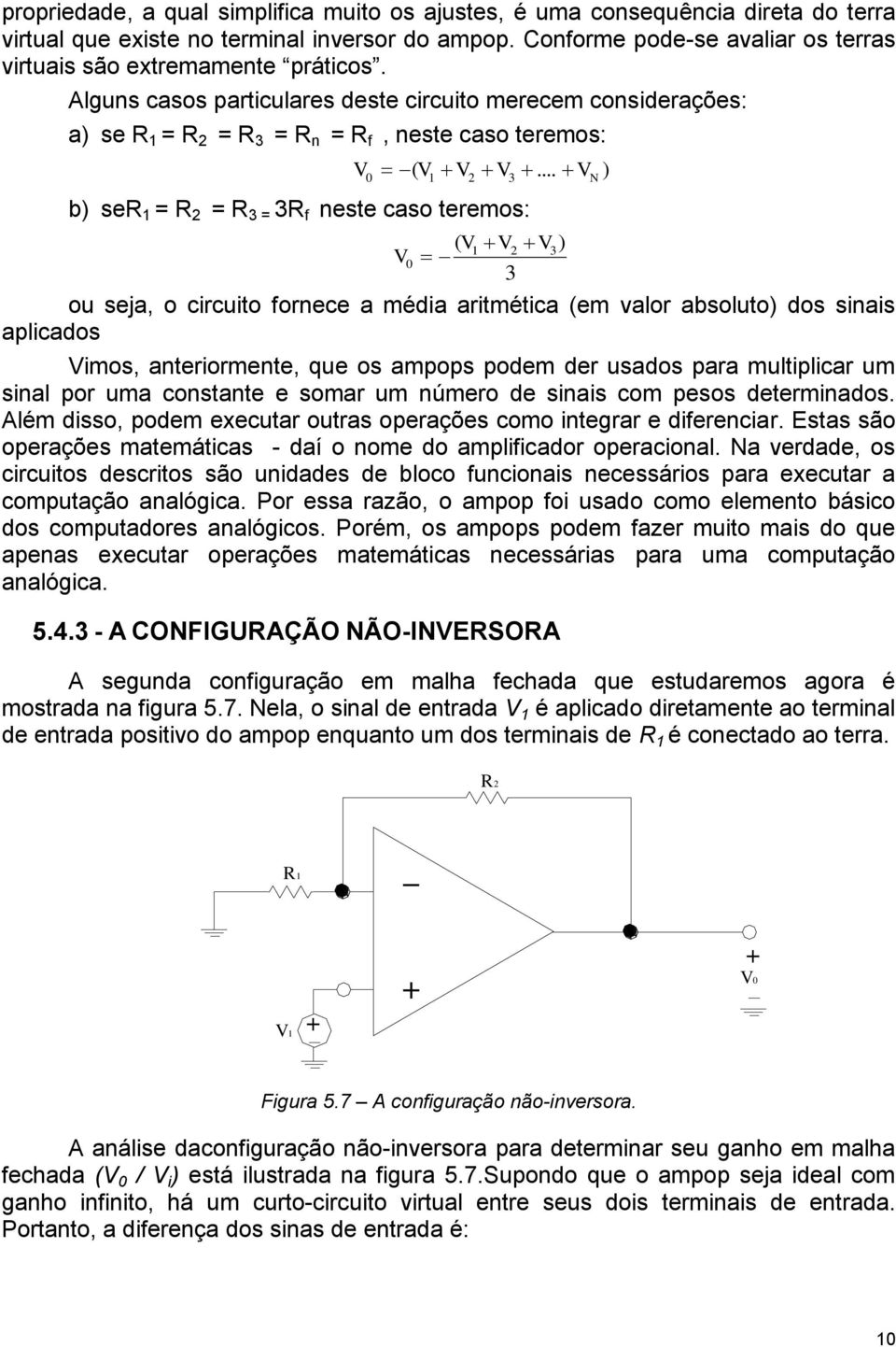 .. N b) ser = R 2 = R 3 = 3R f neste caso teremos: ( ) 2 3 3 ou seja, o circuito fornece a média aritmética (em valor absoluto) dos sinais aplicados imos, anteriormente, que os ampops podem der