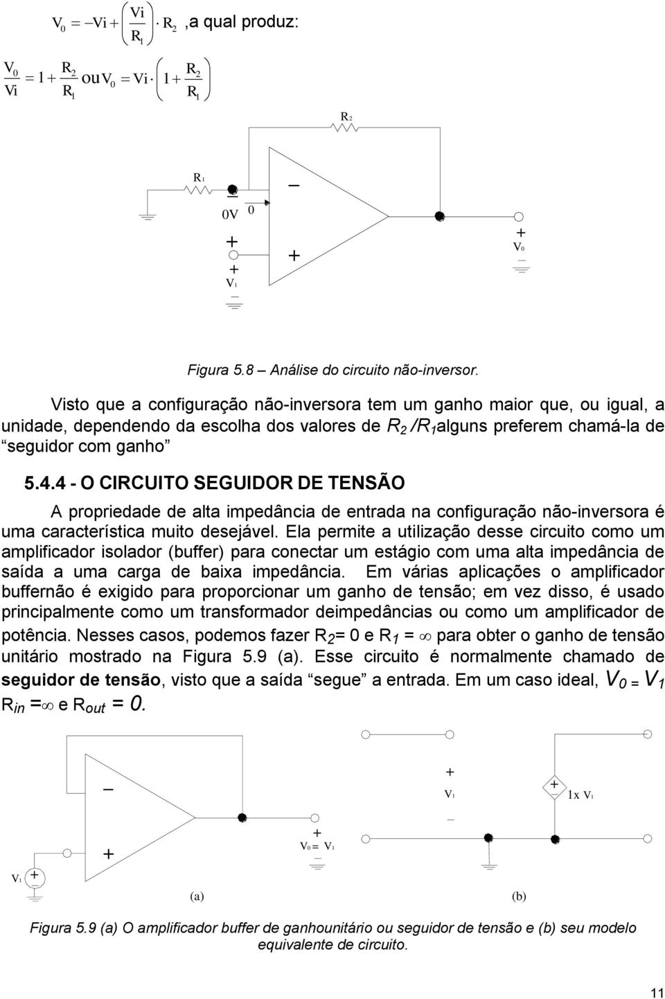 4 - O CIRCUITO SEGUIDOR DE TENSÃO A propriedade de alta impedância de entrada na configuração não-inversora é uma característica muito desejável.