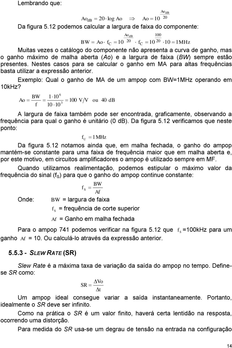 faixa (BW) sempre estão presentes. Nestes casos para se calcular o ganho em MA para altas frequências basta utilizar a expressão anterior.