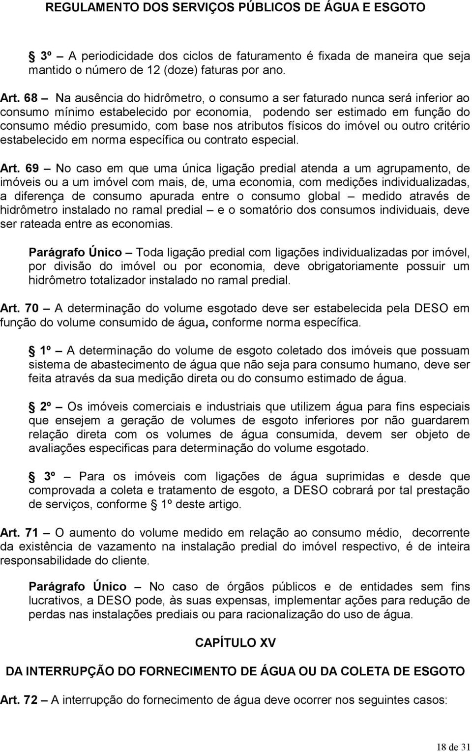 atributos físicos do imóvel ou outro critério estabelecido em norma específica ou contrato especial. Art.