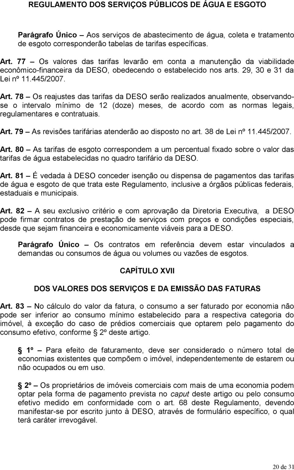 78 Os reajustes das tarifas da DESO serão realizados anualmente, observandose o intervalo mínimo de 12 (doze) meses, de acordo com as normas legais, regulamentares e contratuais. Art.