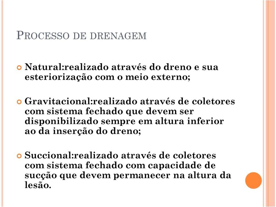 disponibilizado sempre em altura inferior ao da inserção do dreno; Succional:realizado