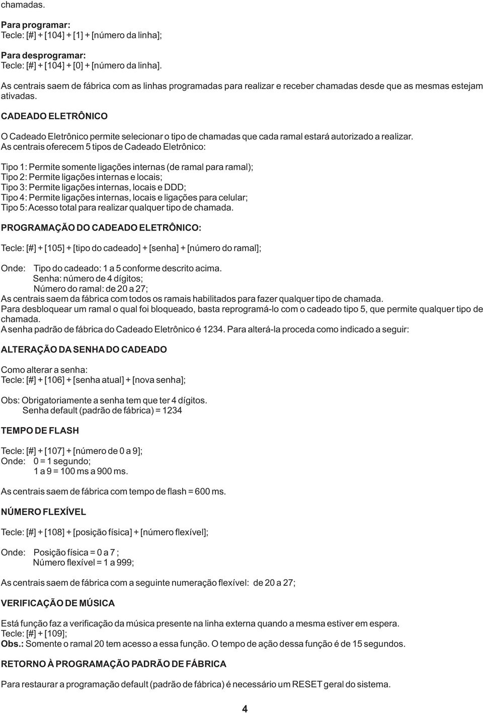 CADEADO ELETRÔNICO O Cadeado Eletrônico permite selecionar o tipo de chamadas que cada ramal estará autorizado a realizar.