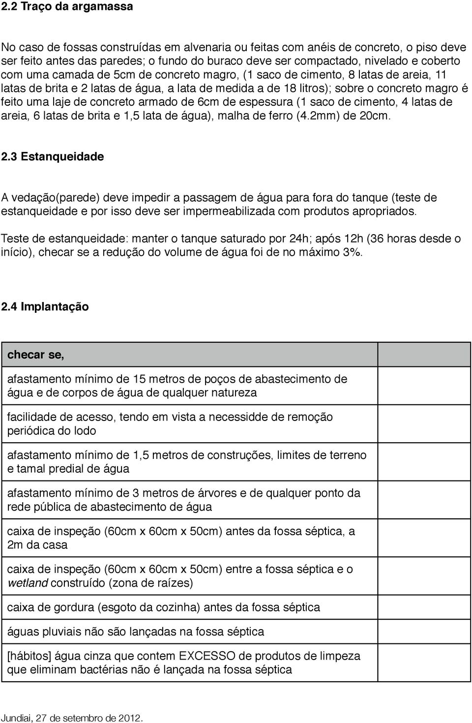 concreto armado de 6cm de espessura (1 saco de cimento, 4 latas de areia, 6 latas de brita e 1,5 lata de água), malha de ferro (4.2mm) de 20