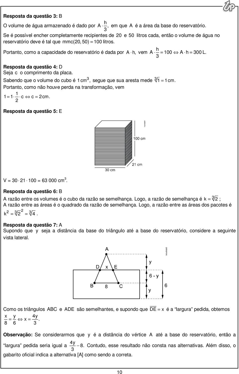 h Portanto, como a capacidade do reservatório é dada por A h, vem A = 00 A h = 00 L. Resposta da questão : D Seja c o comprimento da placa.