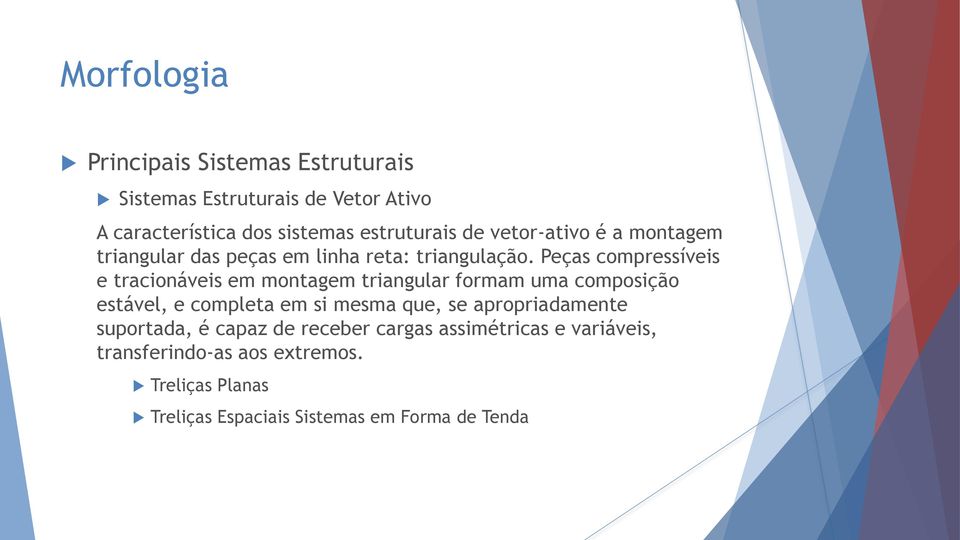 Peças compressíveis e tracionáveis em montagem triangular formam uma composição estável, e completa em si mesma que, se