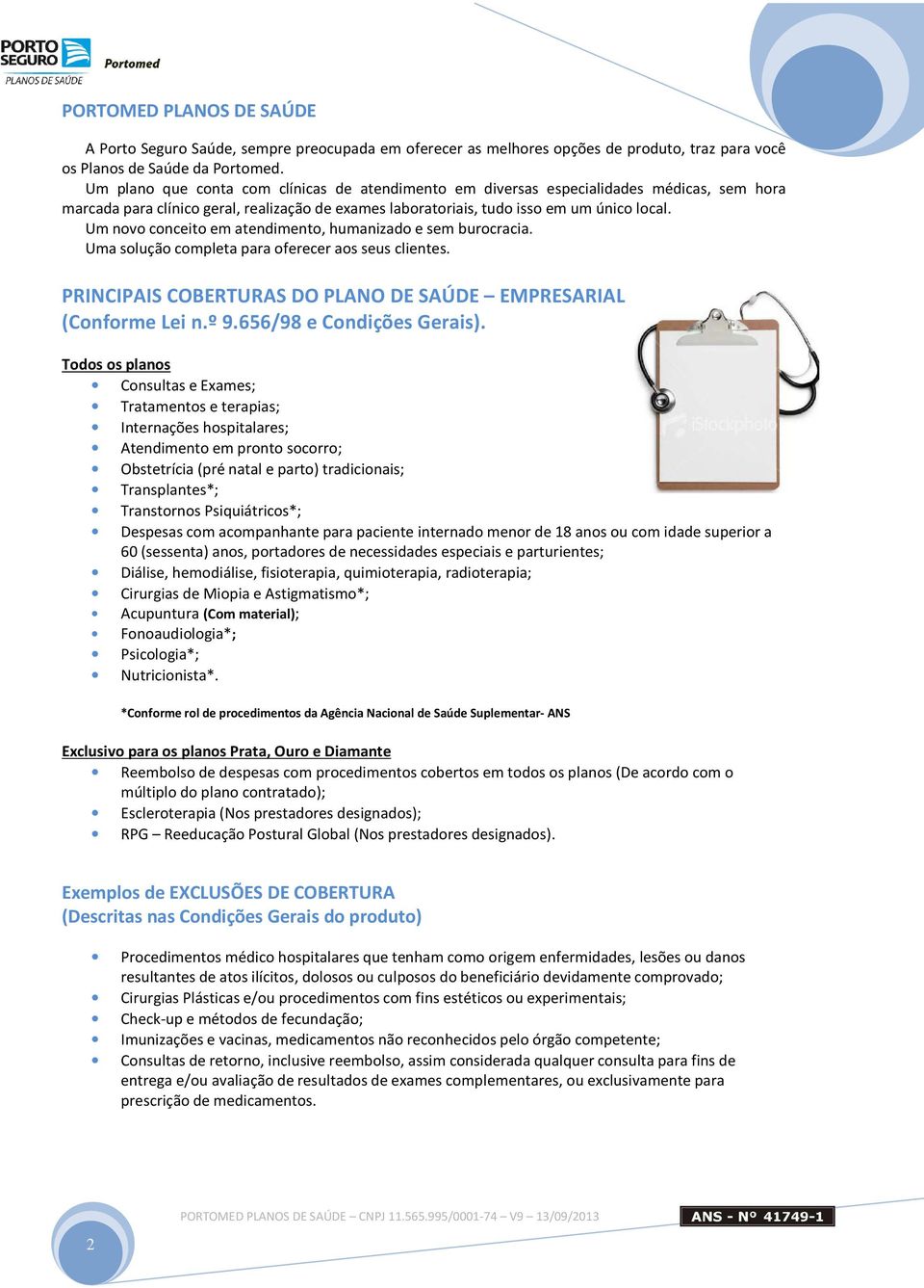 Um novo conceito em atendimento, humanizado e sem burocracia. Uma solução completa para oferecer aos seus clientes. PRINCIPAIS COBERTURAS DO PLANO DE SAÚDE EMPRESARIAL (Conforme Lei n.º 9.