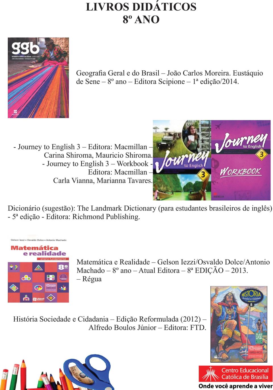 - Journey to English 3 Workbook - Editora: Macmillan Carla Vianna, Marianna Tavares.