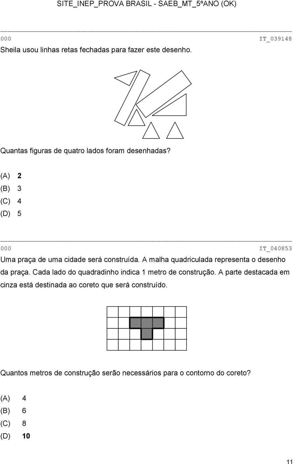 (A) 2 (B) 3 (C) 4 (D) 5 000 IT_040853 Uma praça de uma cidade será construída.