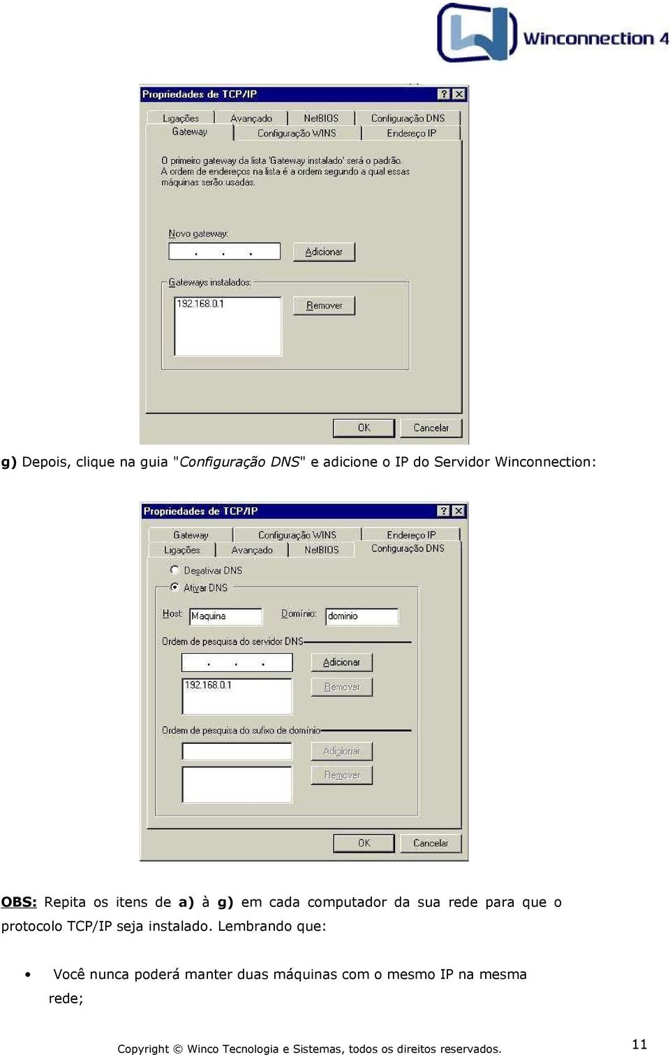 computador da sua rede para que o protocolo TCP/IP seja instalado.