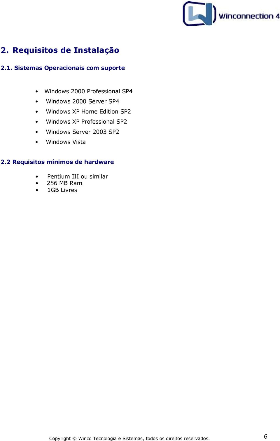 2000 Server SP4 Windows XP Home Edition SP2 Windows XP Professional SP2