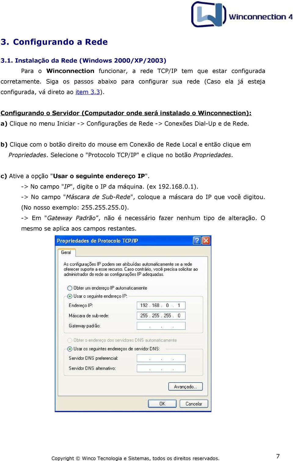 Configurando o Servidor (Computador onde será instalado o Winconnection): a) Clique no menu Iniciar -> Configurações de Rede -> Conexões Dial-Up e de Rede.