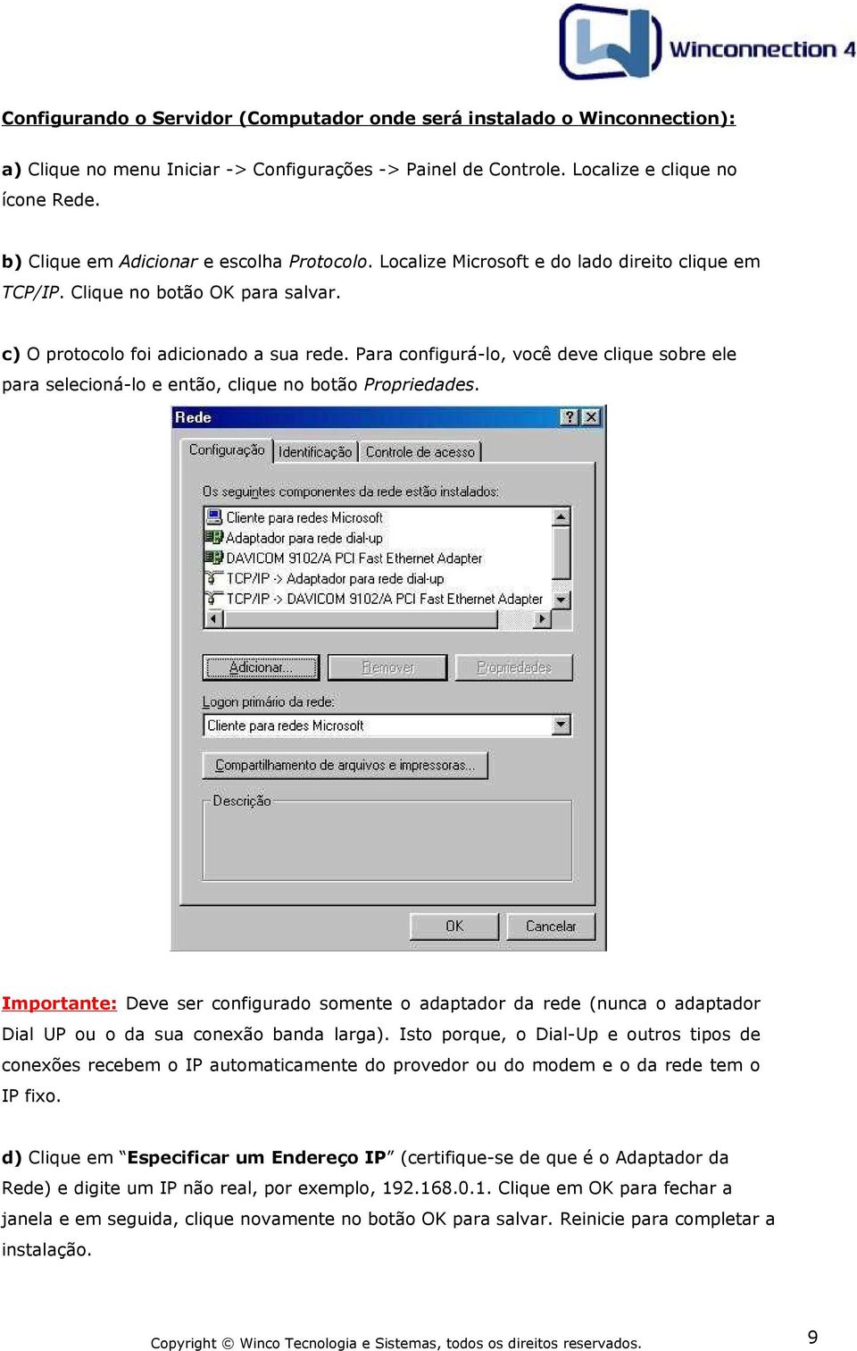 Para configurá-lo, você deve clique sobre ele para selecioná-lo e então, clique no botão Propriedades.