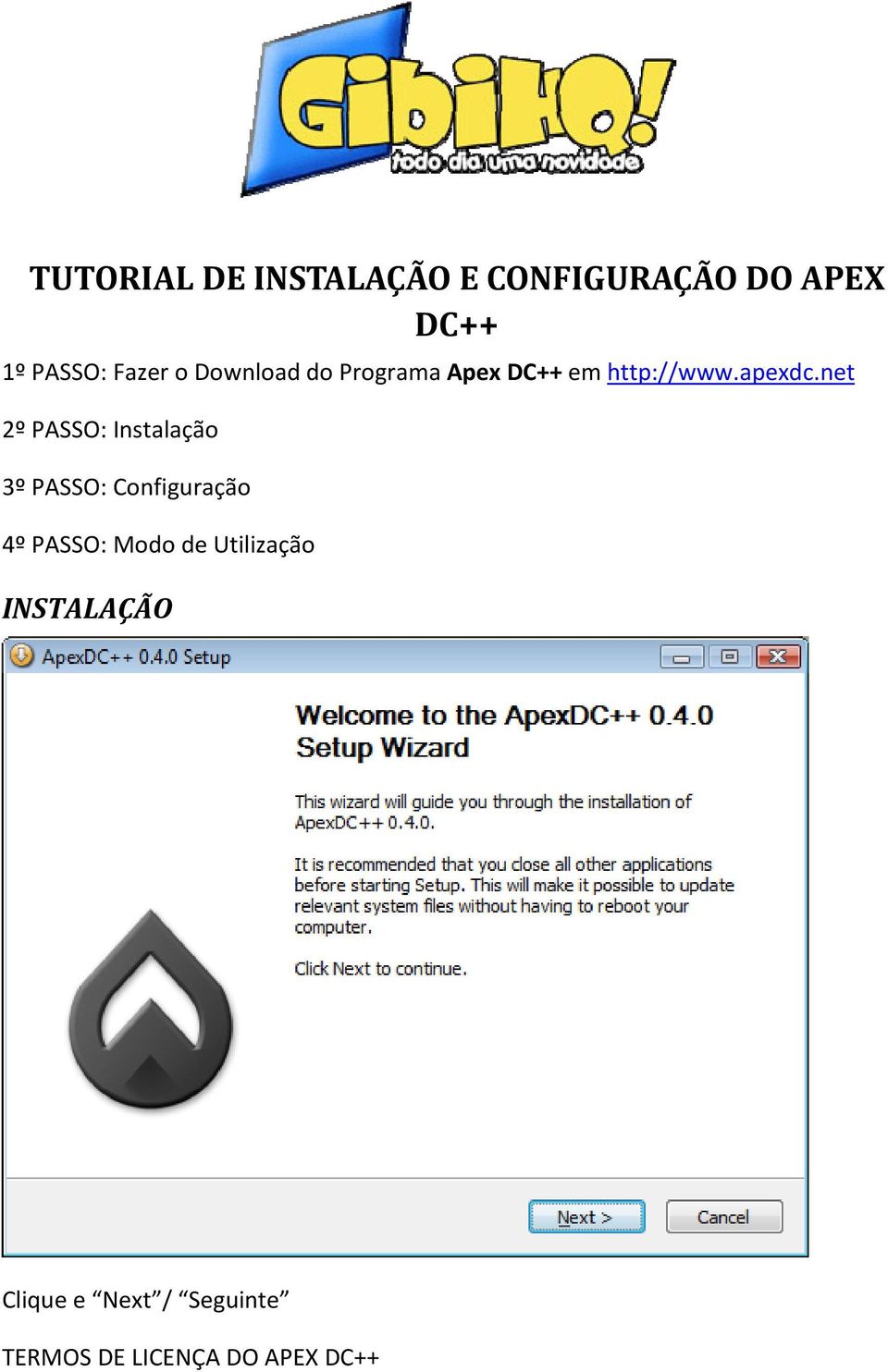 net 2º PASSO: Instalação 3º PASSO: Configuração 4º PASSO: Modo de