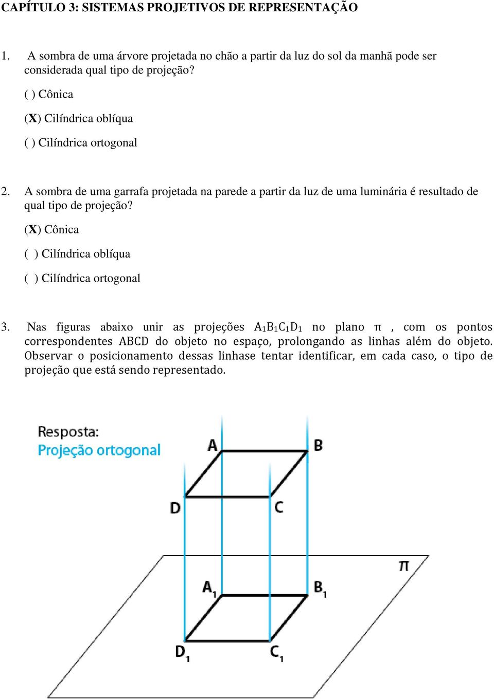 A sombra de uma garrafa projetada na parede a partir da luz de uma luminária é resultado de qual tipo de projeção?