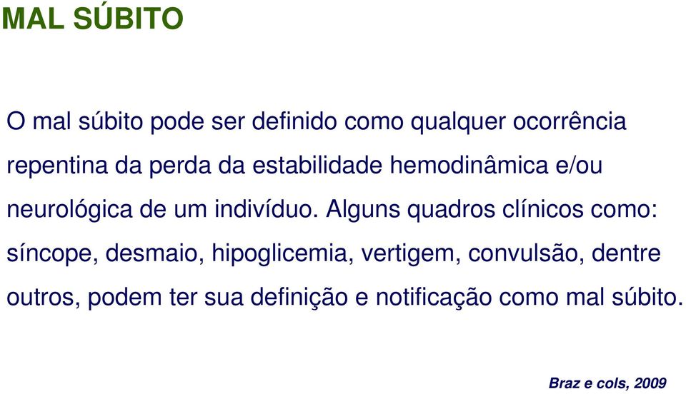 Alguns quadros clínicos como: síncope, desmaio, hipoglicemia, vertigem,