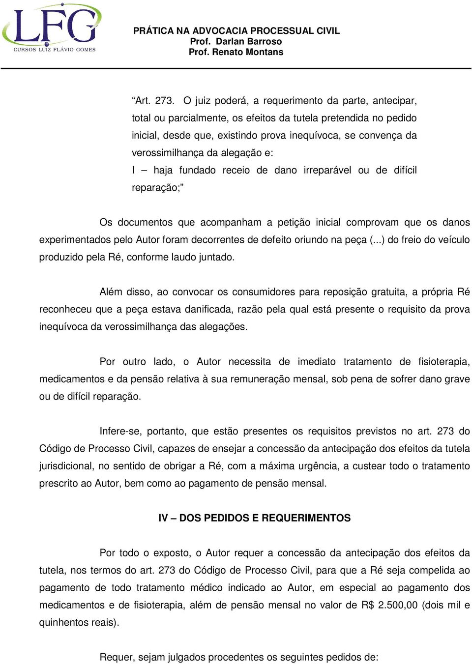 alegação e: I haja fundado receio de dano irreparável ou de difícil reparação; Os documentos que acompanham a petição inicial comprovam que os danos experimentados pelo Autor foram decorrentes de