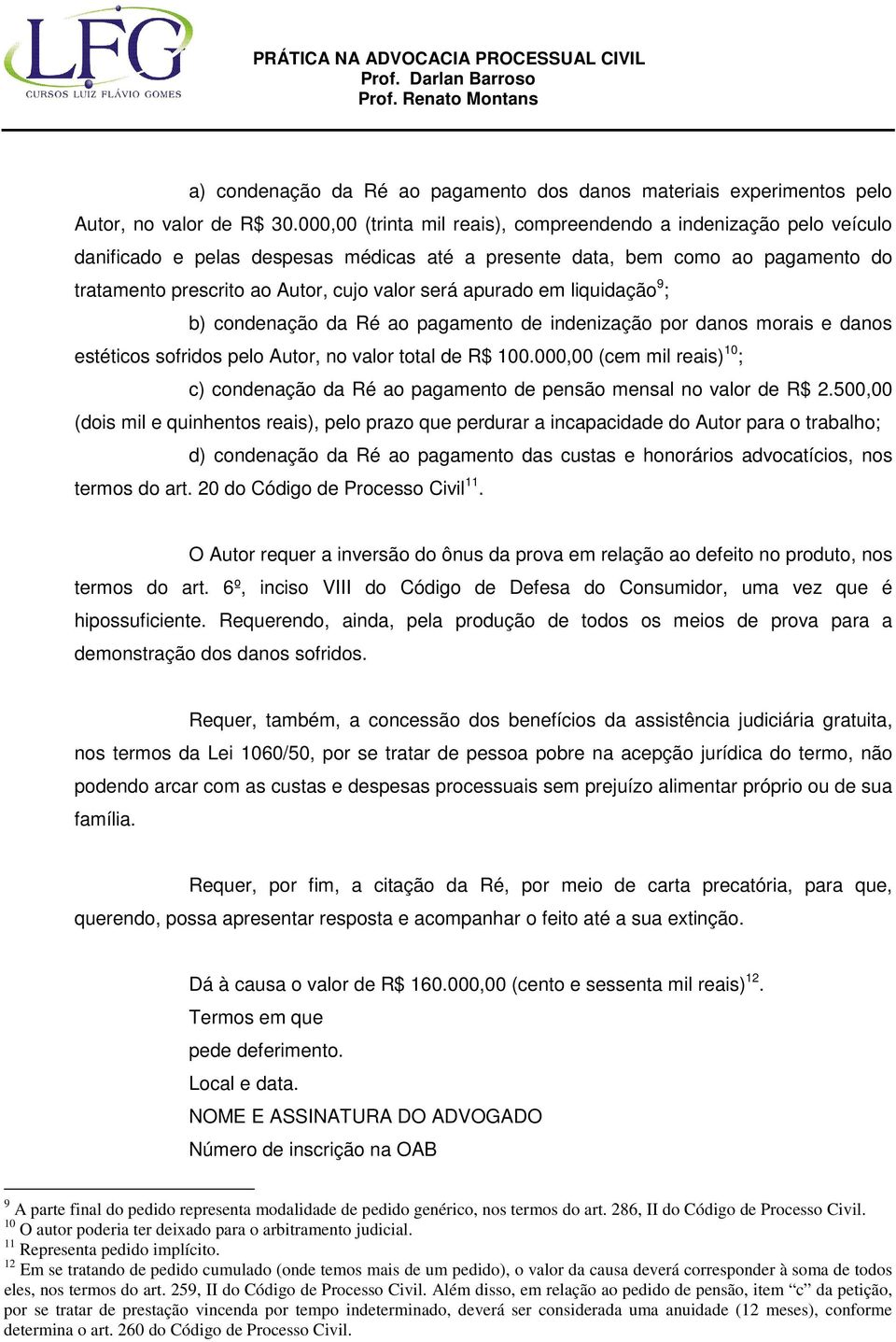 apurado em liquidação 9 ; b) condenação da Ré ao pagamento de indenização por danos morais e danos estéticos sofridos pelo Autor, no valor total de R$ 100.