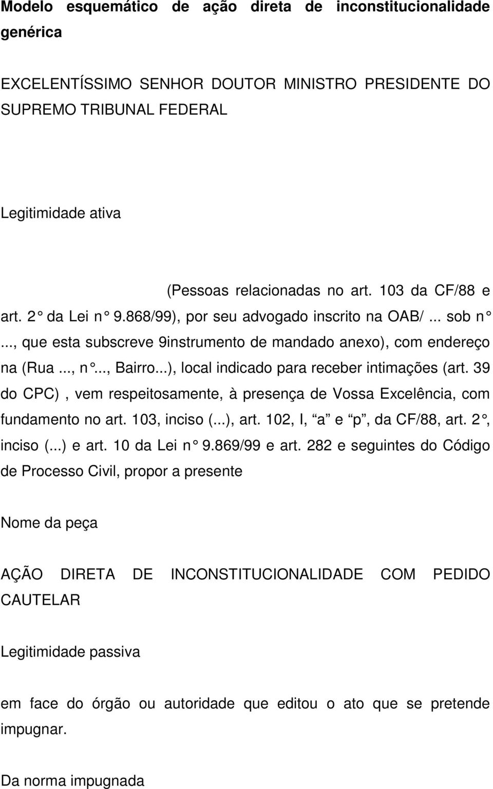 ..), local indicado para receber intimações (art. 39 do CPC), vem respeitosamente, à presença de Vossa Excelência, com fundamento no art. 103, inciso (...), art. 102, I, a e p, da CF/88, art.