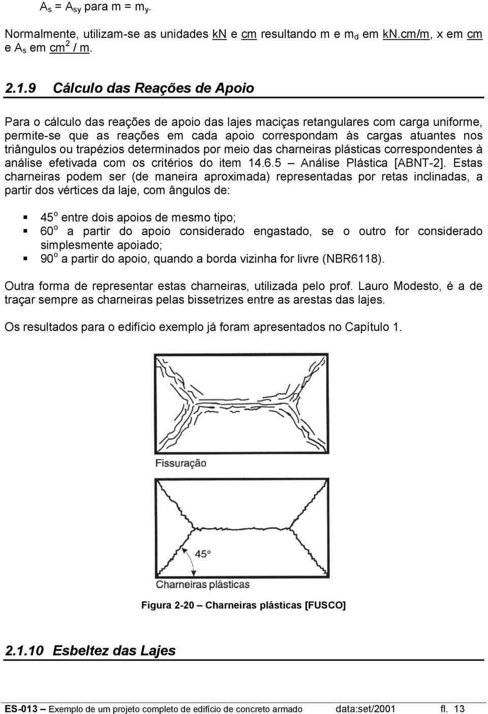 ou traézios determinados or meio das charneiras lásticas corresondentes à análise efetivada com os critérios do item 14.6.5 Análise Plástica [ABNT-].