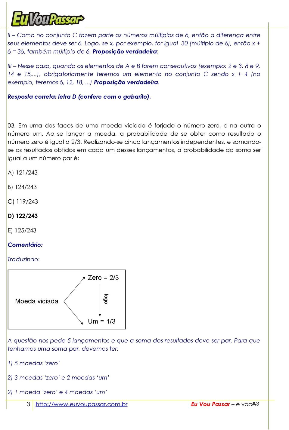 Proposição verdadeira; III Nesse caso, quando os elementos de A e B forem consecutivos (exemplo: 2 e 3, 8 e 9, 14 e 15,.