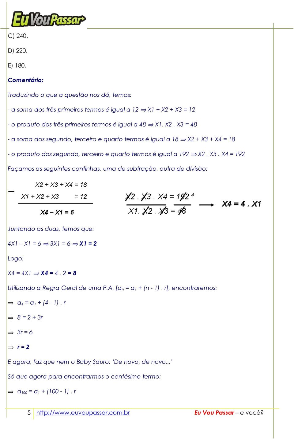 X3 = 48 - a soma dos segundo, terceiro e quarto termos é igual a 18 X2 + X3 