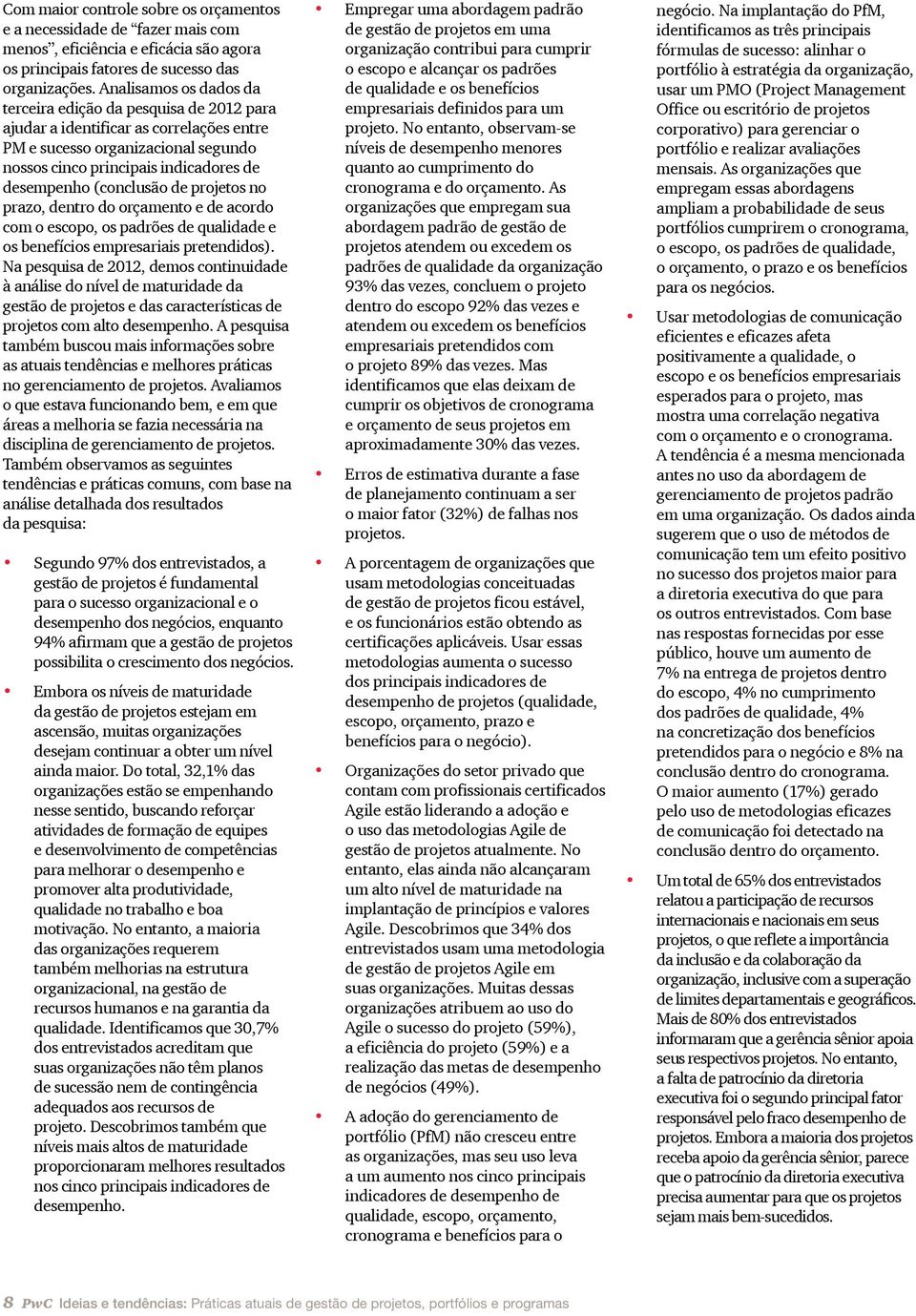 (conclusão de projetos no prazo, dentro do orçamento e de acordo com o escopo, os padrões de qualidade e os benefícios empresariais pretendidos).