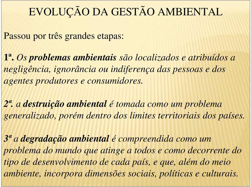 consumidores. 2ª. a destruição ambiental é tomada como um problema generalizado, porém dentro dos limites territoriais dos países.