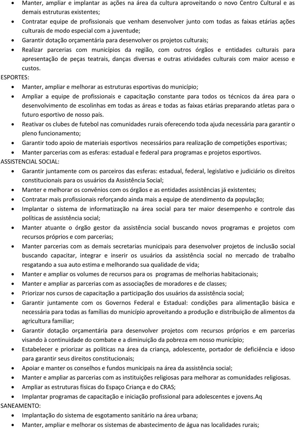 órgãos e entidades culturais para apresentação de peças teatrais, danças diversas e outras atividades culturais com maior acesso e custos.