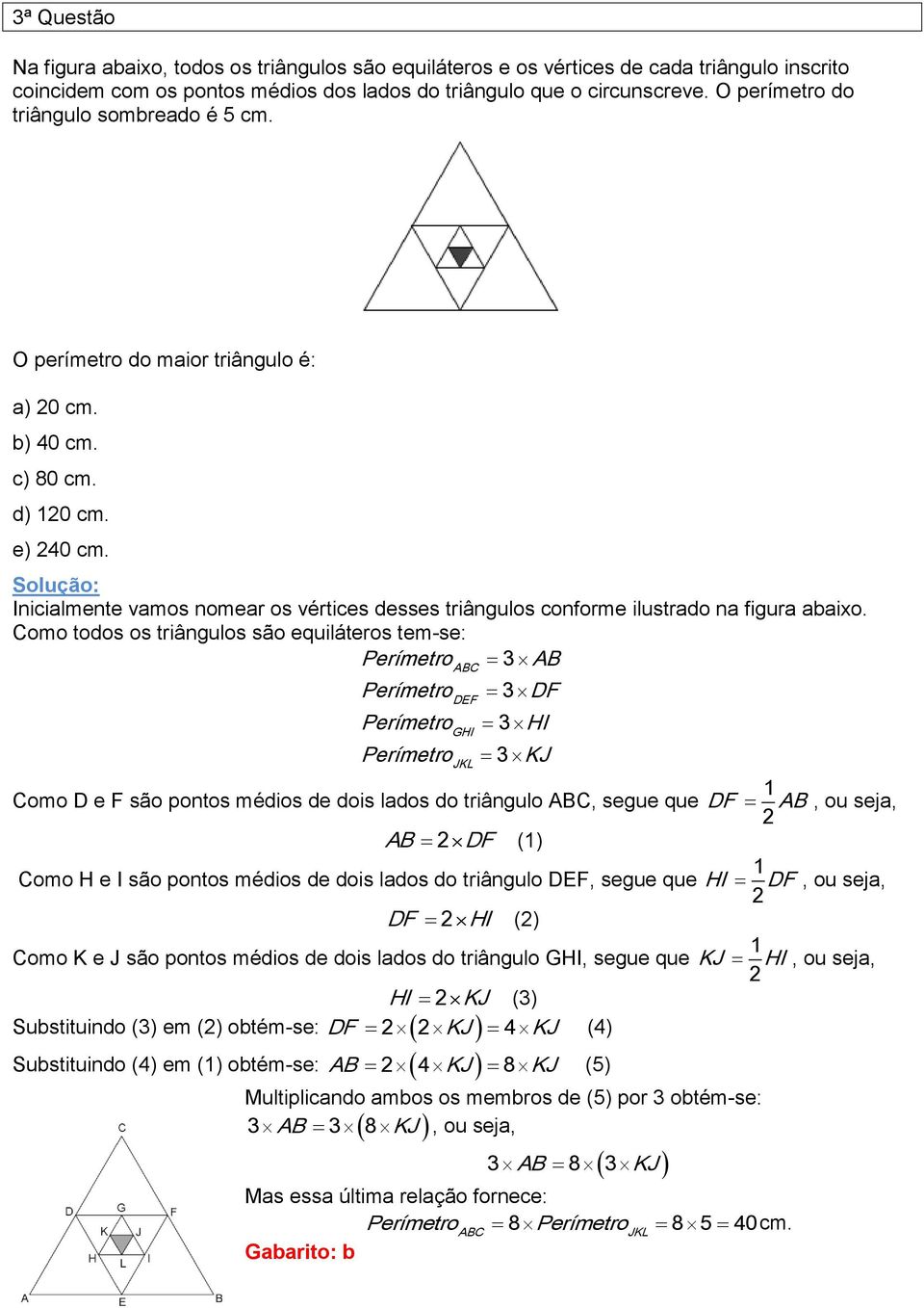 Inicialmente vamos nomear os vértices desses triângulos conforme ilustrado na figura abaixo.