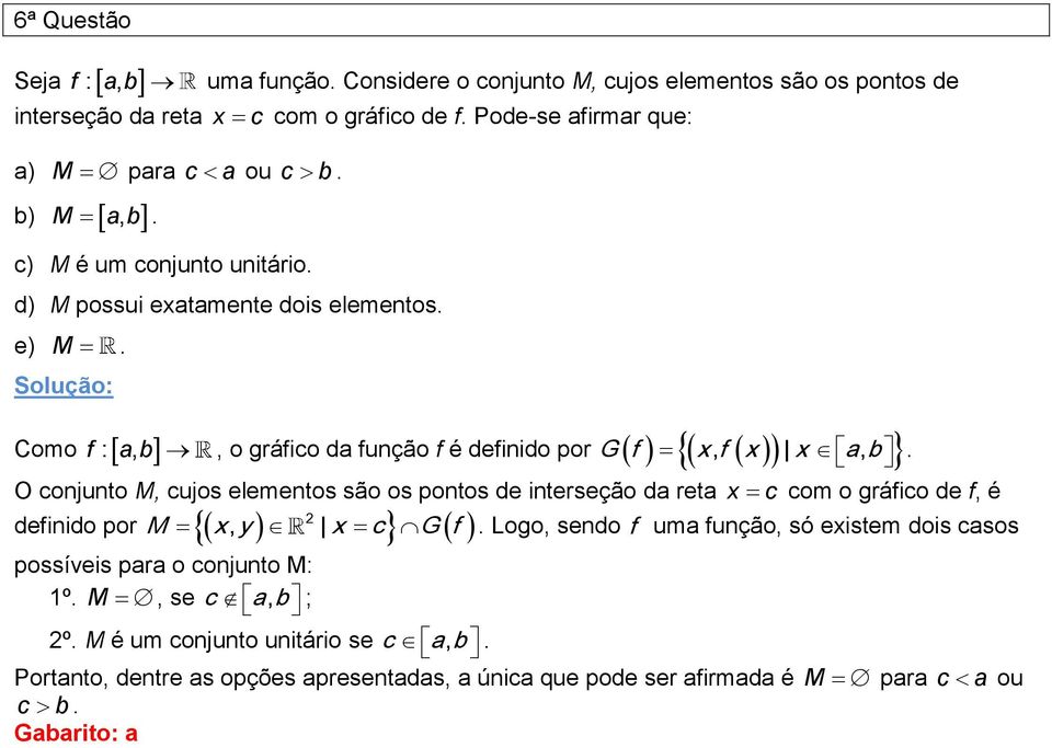 Como f : a, b, o gráfico da função f é definido por G f x, f x x a, b.