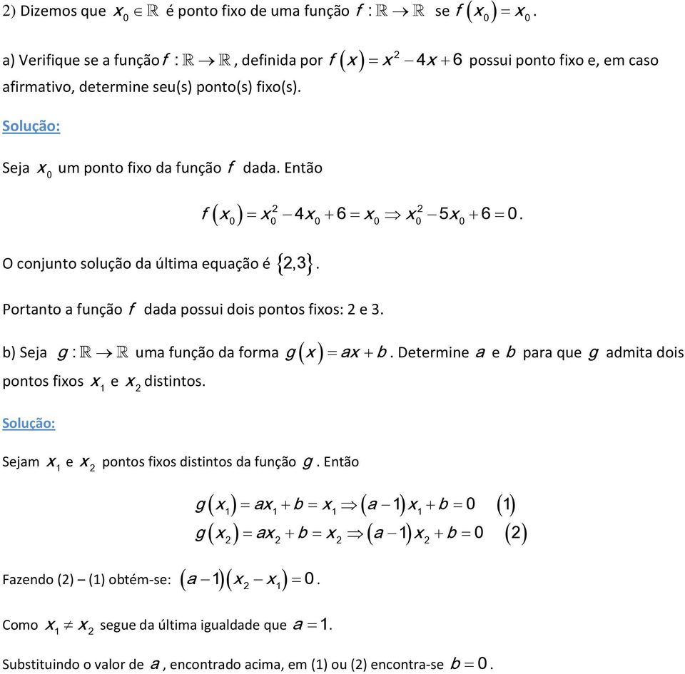 b) Seja g : uma função da forma g x ax b Determine a e b para que g admita dois pontos fixos x e x distintos 1 Sejam x e x pontos fixos distintos da função g Então 1 Fazendo () (1)