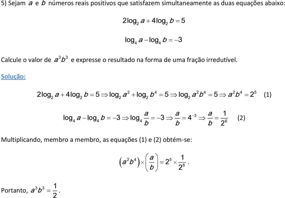 irredutível log a 4log b 5 log a log b 5 log a b 5 a b (1) 4 4 4 5 a a 3 a 1 log a log b 3 log 3 4 ()