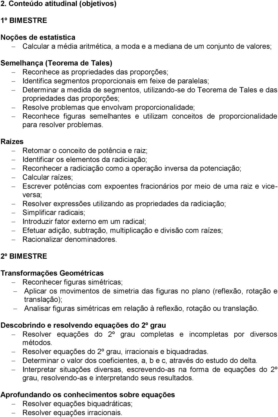 envolvam proporcionalidade; Reconhece figuras semelhantes e utilizam conceitos de proporcionalidade para resolver problemas.