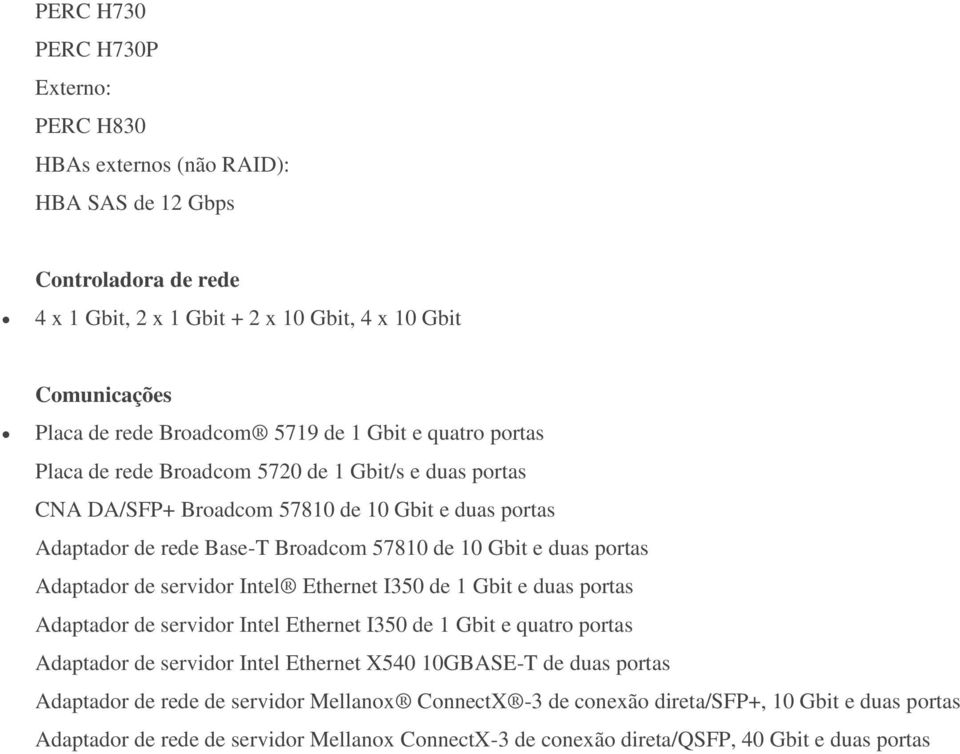 Adaptador de servidor Intel Ethernet I350 de 1 Gbit e duas portas Adaptador de servidor Intel Ethernet I350 de 1 Gbit e quatro portas Adaptador de servidor Intel Ethernet X540 10GBASE-T de duas