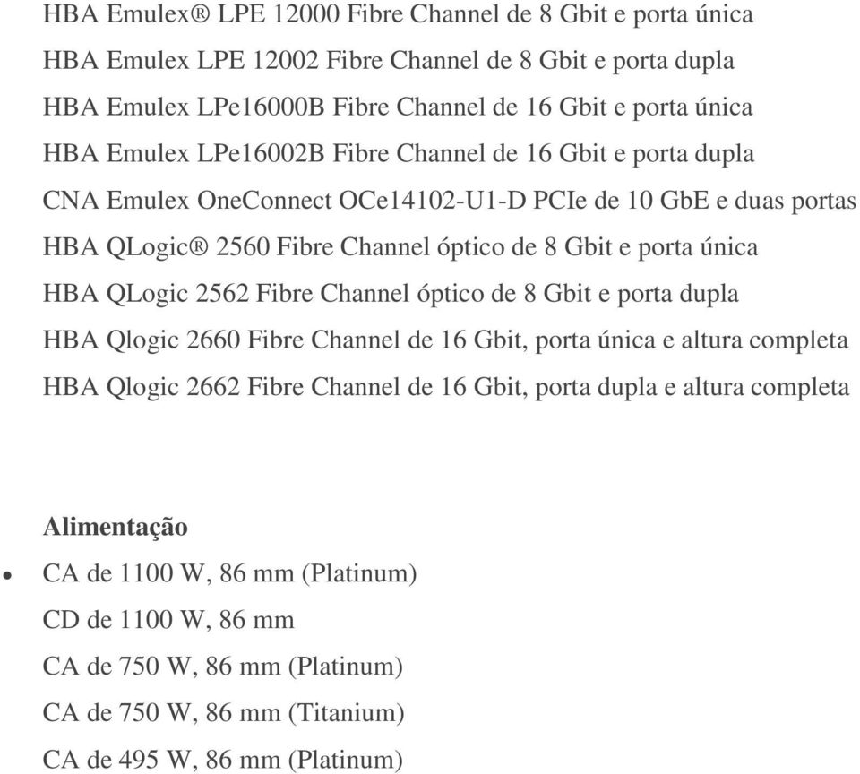 única HBA QLogic 2562 Fibre Channel óptico de 8 Gbit e porta dupla HBA Qlogic 2660 Fibre Channel de 16 Gbit, porta única e altura completa HBA Qlogic 2662 Fibre Channel de 16 Gbit,