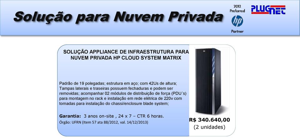 acompanhar 02 módulos de distribuição de força (PDU s) para montagem no rack e instalação em rede elétrica de 220v com