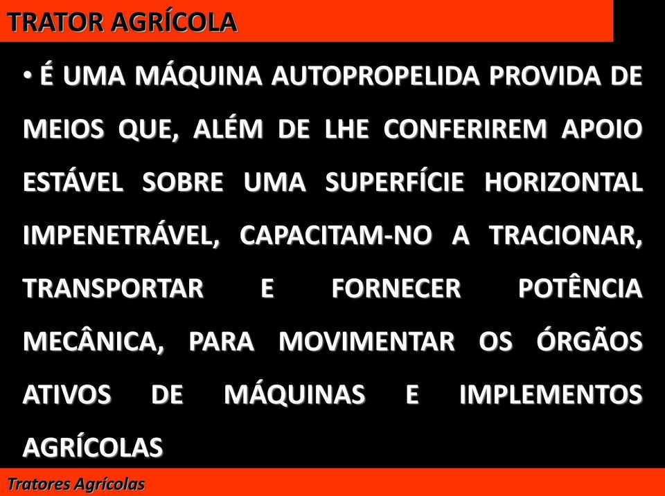 CAPACITAM-NO A TRACIONAR, TRANSPORTAR E FORNECER POTÊNCIA MECÂNICA, PARA