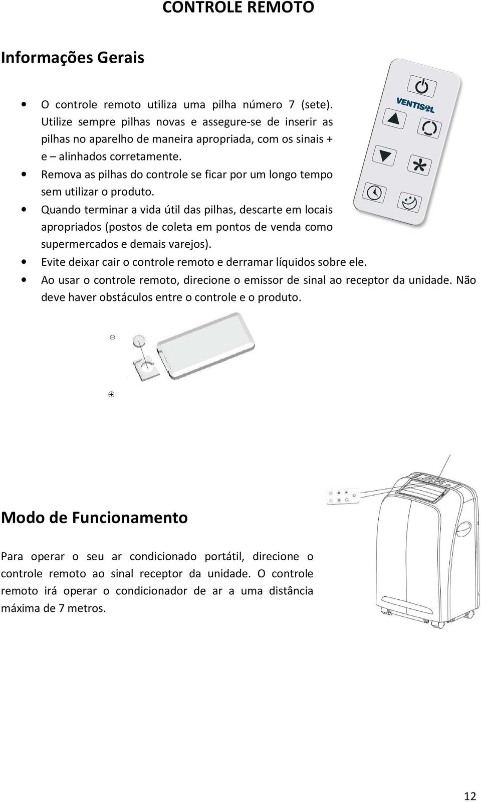 Remova as pilhas do controle se ficar por um longo tempo sem utilizar o produto.